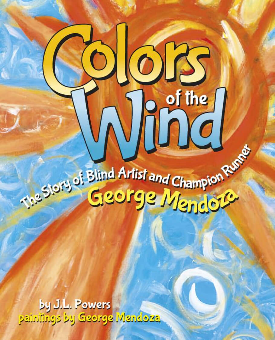 Book cover for Colors of the Wind, the story of blind artist and champion runner George Mendoza, by J.L. Powers with paintings by George Mendoza.