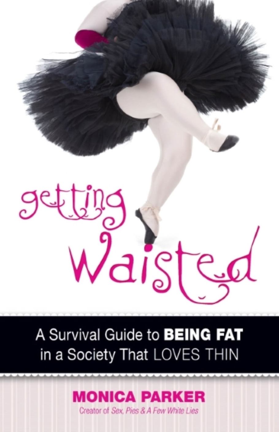 Book cover of Getting Waisted: A Survival Guide to Being Fat in a Society That Loves Thin written by Monica Parker.